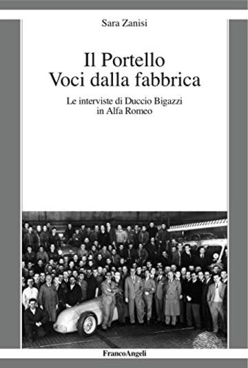 Il Portello Voci dalla fabbrica: Le interviste di Duccio Bigazzi in Alfa Romeo